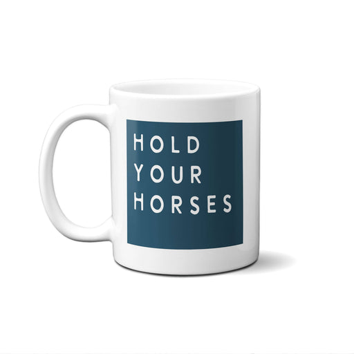 White Coffee mug that says hold your horses