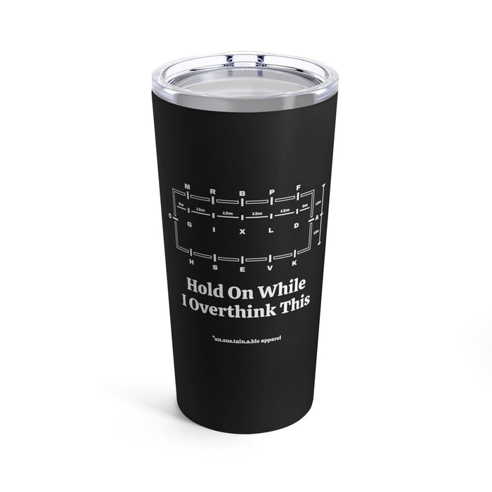 un.sus.tain.a.ble apparel - Tumbler 20oz - Hold On While I Overthink - Dressage