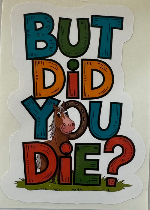 BSD Sticker - But did you die?