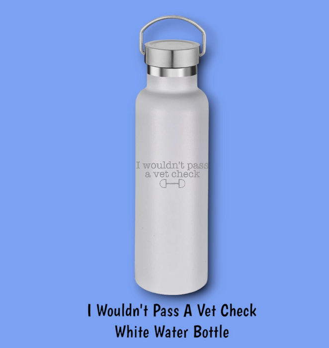 I Wouldn't Pass A Vet Check Water Bottle 20oz