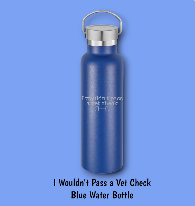 I Wouldn't Pass A Vet Check Water Bottle 20oz