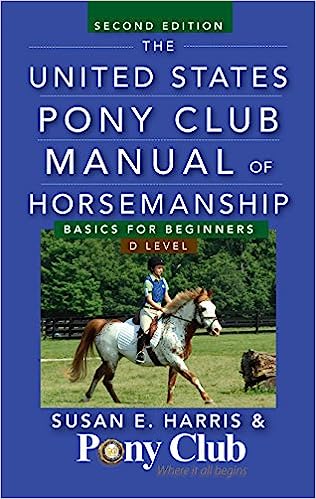 United States Pony Club Manual of Horsemanship- D Level
